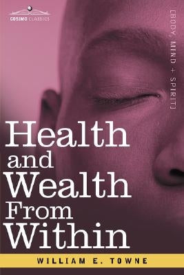 Health and Wealth from Within by Towne, William E.