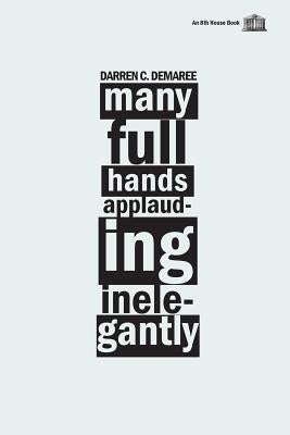 Many Full Hands Applauding Inelegantly by Demaree, Darren C.