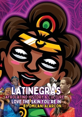 Latinegras AfroLatino History & Culture by Alarcon, Omilani