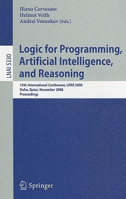 Logic for Programming, Artificial Intelligence, and Reasoning: 15th International Conference, LPAR 2008, Doha, Qatar, November 22-27, 2008, Proceeding by Cervesato, Iliano