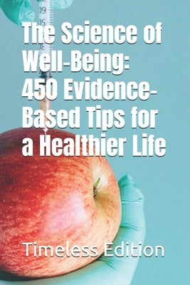 The Science of Well-Being: 450 Evidence-Based Tips for a Healthier Life by Edition, Timeless
