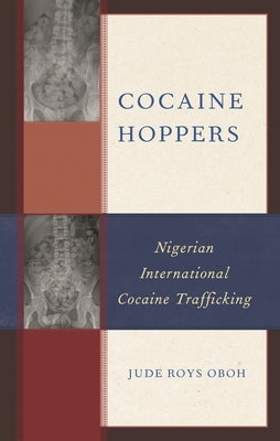 Cocaine Hoppers: Nigerian International Cocaine Trafficking by Oboh, Jude Roys