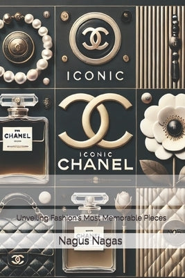 Iconic Chanel: Unveiling Fashion's Most Memorable Pieces by Nagus Nagas