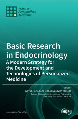 Basic Research in Endocrinology: A Modern Strategy for the Development and Technologies of Personalized Medicine by Ragino, Yuliya I.
