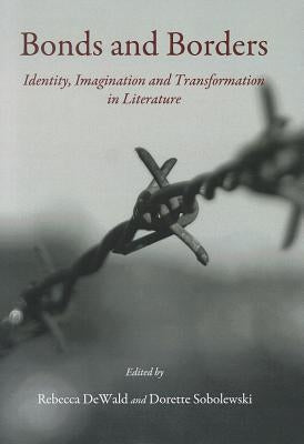 Bonds and Borders: Identity, Imagination and Transformation in Literature by Dewald, Rebecca