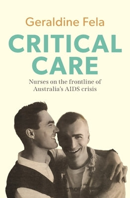 Critical Care Nurses on the frontline of Australia's AIDS crisis by Fela, Geraldine