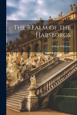 The Realm of the Habsburgs by Whitman, Sidney