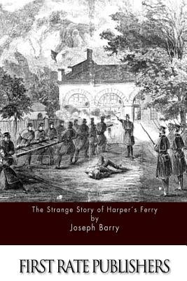The Strange Story of Harper's Ferry by Barry, Joseph