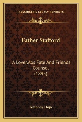 Father Stafford: A Lover's Fate And Friends Counsel (1895) by Hope, Anthony