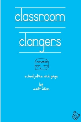 Classroom Clangers by Wilce, Matt