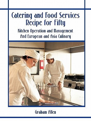 Catering and Food Services Recipe for Fifty: Kitchen Operation and Management and European and Asia Culinary by Allen, Graham