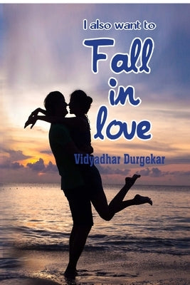 I also want to fall in love by Durgekar, Vidyadhar