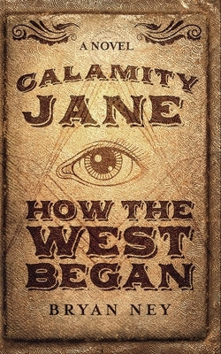 Calamity Jane: When The West Began by Ney, Bryan