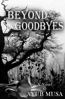 Beyond Goodbyes by Musa, Ayub