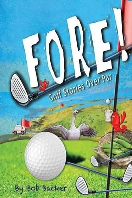 Fore: Golf stories over par. by Backer, Bob