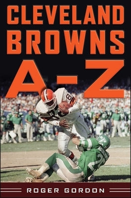 Cleveland Browns A - Z by Gordon, Roger