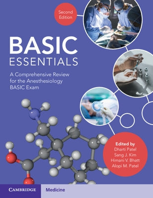Basic Essentials: A Comprehensive Review for the Anesthesiology Basic Exam by Patel, Dharti