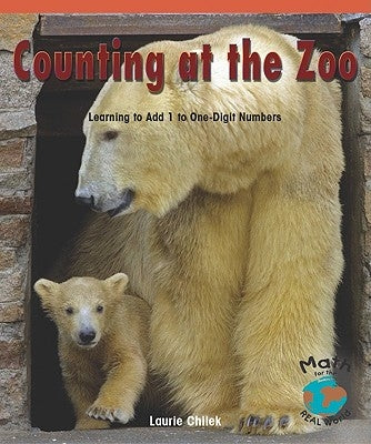 Counting at the Zoo: Learning to Add 1 to One-Digit Numbers by Chilek, Laurie