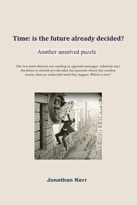 Time: is the future already decided? by Kerr, Jonathan