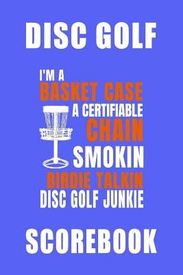 Basket Case Disc Golf Scorebook by Smith, Jake a.