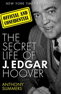 Official and Confidential: The Secret Life of J. Edgar Hoover by Summers, Anthony