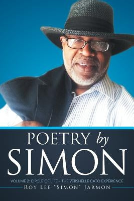 Poetry by Simon: Volume 2: Circle of Life - The VERSHELLE CATO Experience by Jarmon, Roy Lee Simon