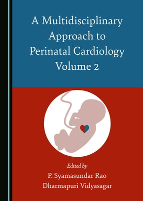 A Multidisciplinary Approach to Perinatal Cardiology Volume 2 by Rao, P. Syamasundar