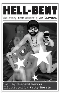 Hell-Bent: The story from Mozart's Don Giovanni by Morris, Hatty