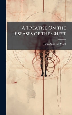 A Treatise On the Diseases of the Chest by Swett, John Appleton