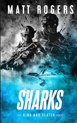 Sharks: A King & Slater Thriller by Rogers, Matt