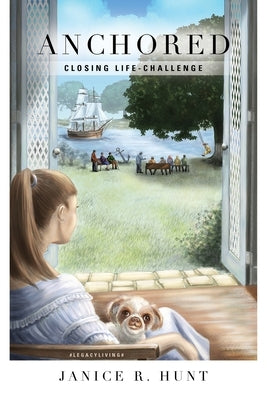 Anchored: Closing Life-Challenge by Hunt, Janice R.