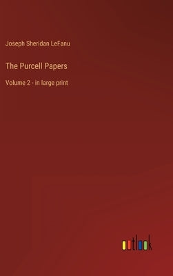 The Purcell Papers: Volume 2 - in large print by Lefanu, Joseph Sheridan