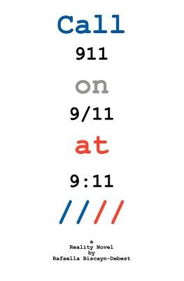 Call 911 on 9-11 at 9: 11: A Reality Novel by by Biscayn-Debest, Rafaella