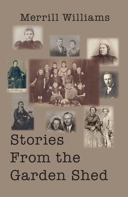 Stories from the Garden Shed by Williams, Merrill