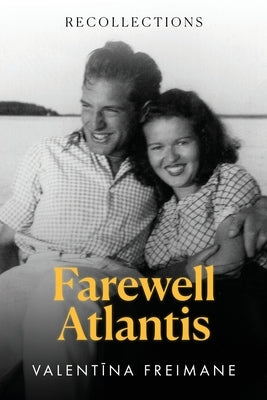 Farewell Atlantis: Recollections by Freimane, Valentīna
