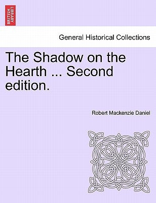 The Shadow on the Hearth ... Vol. I. Second Edition. by Daniel, Robert MacKenzie