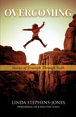 Overcoming: Stories of Triumph Through Faith by Stephens-Jones, Linda