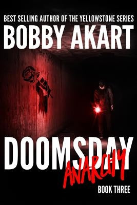 Doomsday Anarchy: A Post-Apocalyptic Survival Thriller by Akart, Bobby