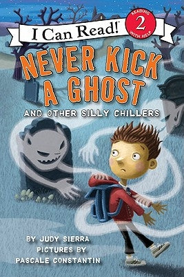 Never Kick a Ghost and Other Silly Chillers by Sierra, Judy