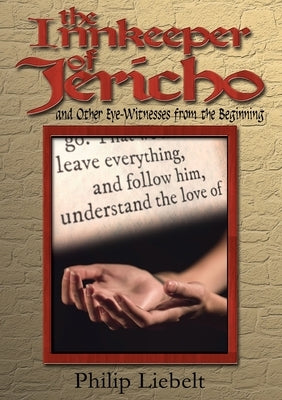 The Innkeeper of Jericho and Other Eye-Witnesses from the Beginning by Liebelt, Philip