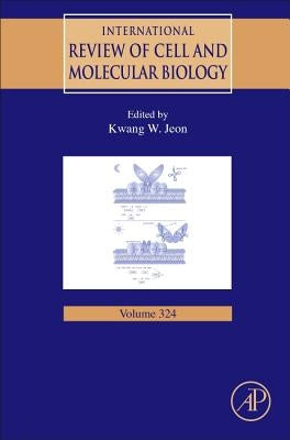 International Review of Cell and Molecular Biology: Volume 324 by Jeon, Kwang W.