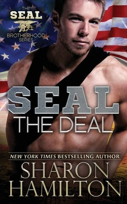 SEAL the Deal: SEAL Brotherhood Series Book 4 by Hamilton, Sharon