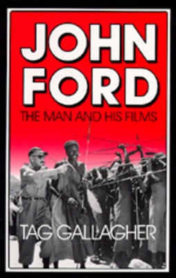 John Ford: The Man and His Films by Gallagher, Tag