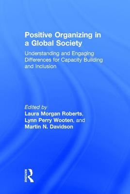 Positive Organizing in a Global Society: Understanding and Engaging Differences for Capacity Building and Inclusion by Roberts, Laura Morgan