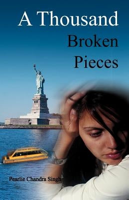 A Thousand Broken Pieces by Singh, Pearlie Chandra