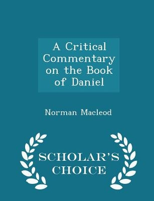A Critical Commentary on the Book of Daniel - Scholar's Choice Edition by Norman MacLeod