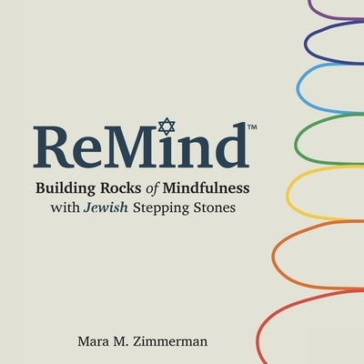 Remind: Building Rocks of Mindfulness with Jewish Stepping Stones by Zimmerman, Mara M.