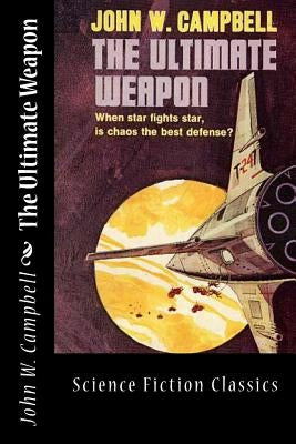 The Ultimate Weapon by Campbell, John W.