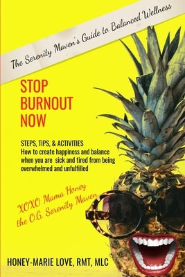Stop Burnout Now - The Serenity Maven's Guide to Balanced Wellness: How to Create Happiness and Balance When You Are Sick and Tired From Being Overwhe by Love, Honey-Marie