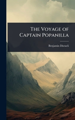 The Voyage of Captain Popanilla by Disraeli, Benjamin